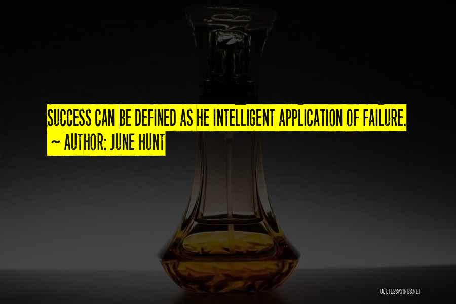 June Hunt Quotes: Success Can Be Defined As He Intelligent Application Of Failure.