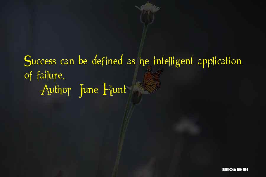 June Hunt Quotes: Success Can Be Defined As He Intelligent Application Of Failure.