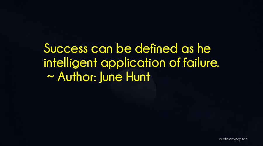 June Hunt Quotes: Success Can Be Defined As He Intelligent Application Of Failure.