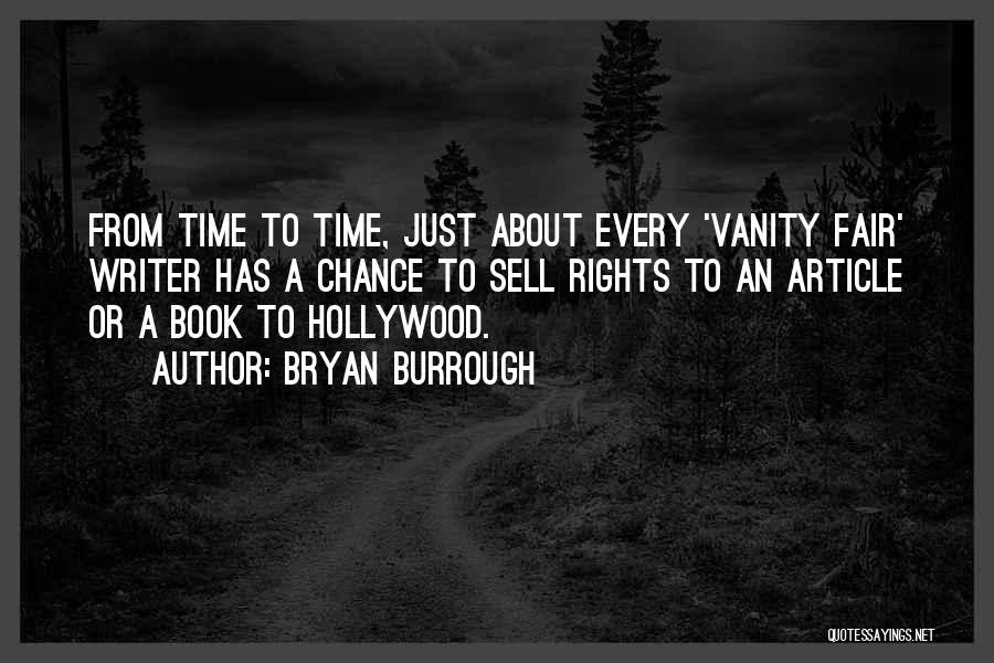 Bryan Burrough Quotes: From Time To Time, Just About Every 'vanity Fair' Writer Has A Chance To Sell Rights To An Article Or