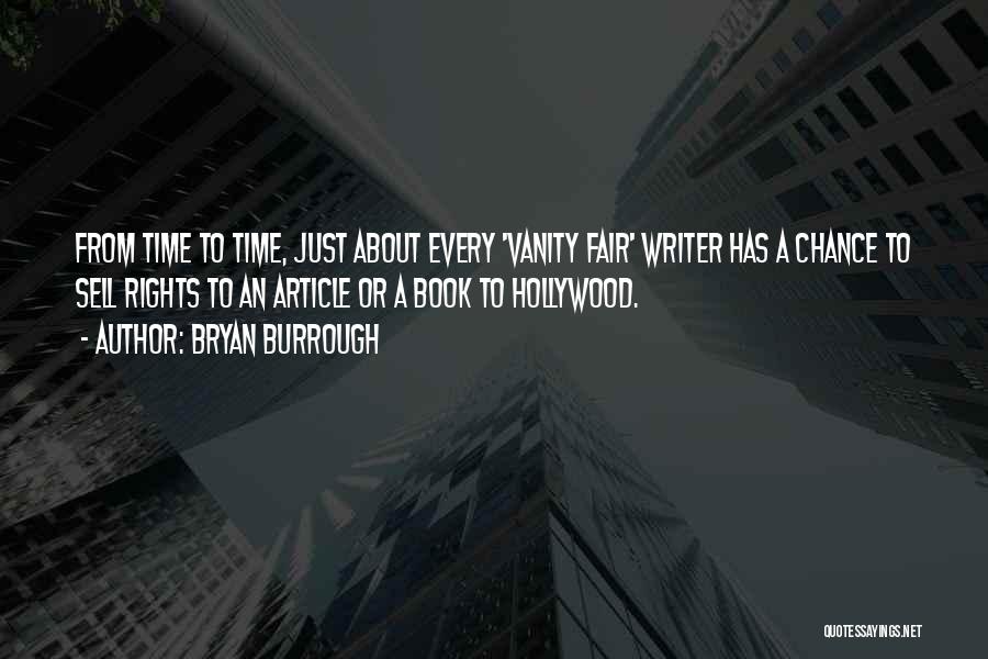 Bryan Burrough Quotes: From Time To Time, Just About Every 'vanity Fair' Writer Has A Chance To Sell Rights To An Article Or