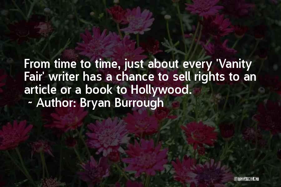 Bryan Burrough Quotes: From Time To Time, Just About Every 'vanity Fair' Writer Has A Chance To Sell Rights To An Article Or