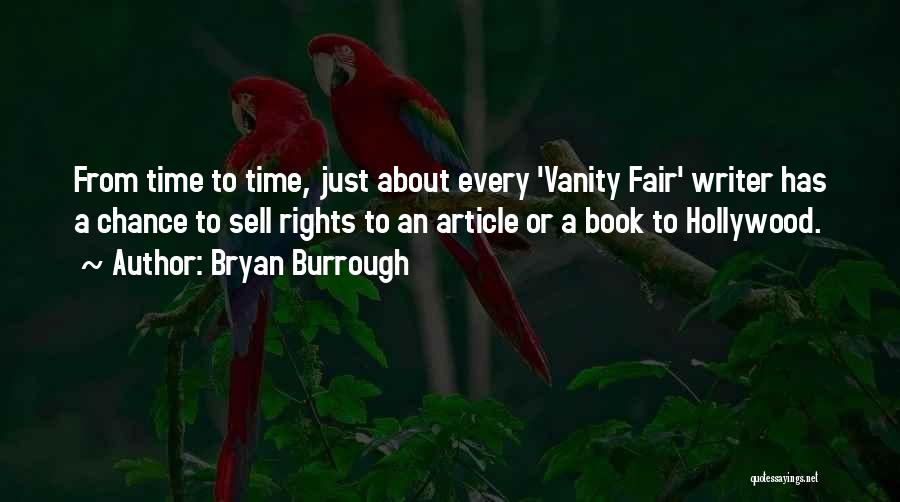 Bryan Burrough Quotes: From Time To Time, Just About Every 'vanity Fair' Writer Has A Chance To Sell Rights To An Article Or