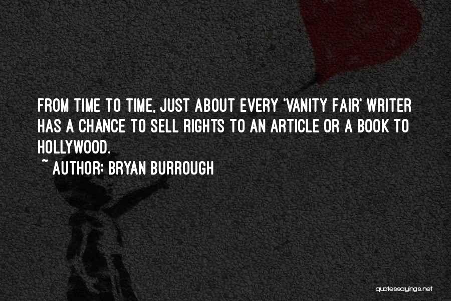 Bryan Burrough Quotes: From Time To Time, Just About Every 'vanity Fair' Writer Has A Chance To Sell Rights To An Article Or