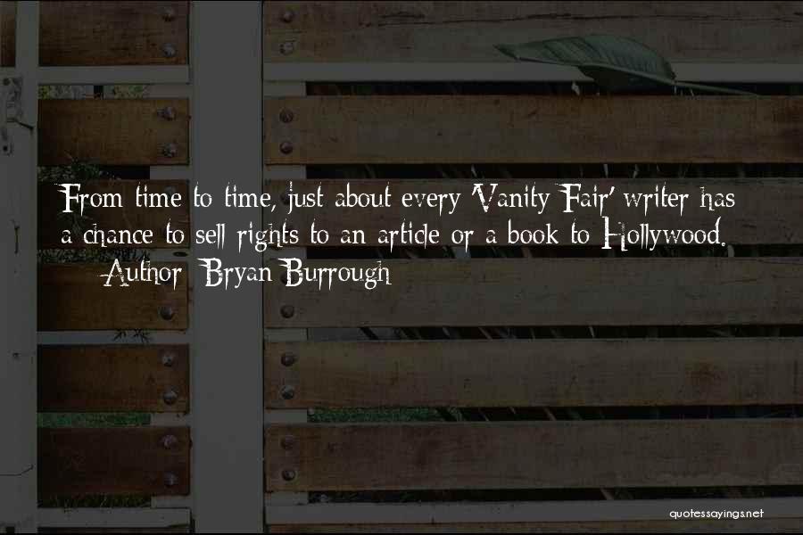 Bryan Burrough Quotes: From Time To Time, Just About Every 'vanity Fair' Writer Has A Chance To Sell Rights To An Article Or