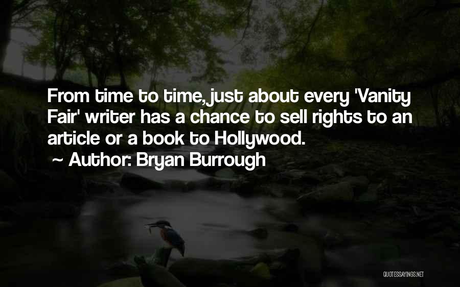 Bryan Burrough Quotes: From Time To Time, Just About Every 'vanity Fair' Writer Has A Chance To Sell Rights To An Article Or