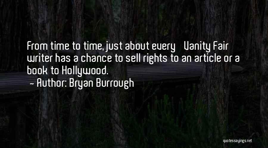 Bryan Burrough Quotes: From Time To Time, Just About Every 'vanity Fair' Writer Has A Chance To Sell Rights To An Article Or