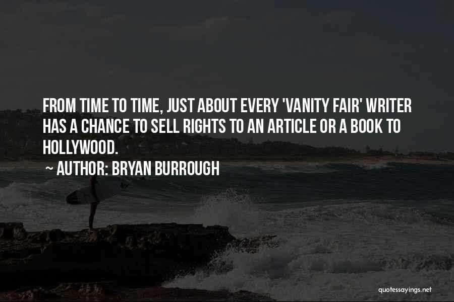 Bryan Burrough Quotes: From Time To Time, Just About Every 'vanity Fair' Writer Has A Chance To Sell Rights To An Article Or