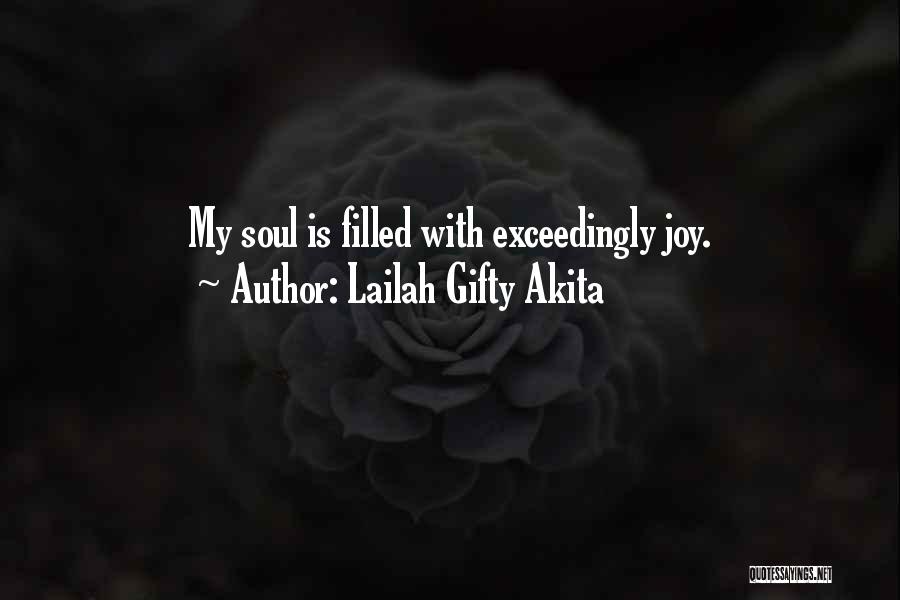 Lailah Gifty Akita Quotes: My Soul Is Filled With Exceedingly Joy.