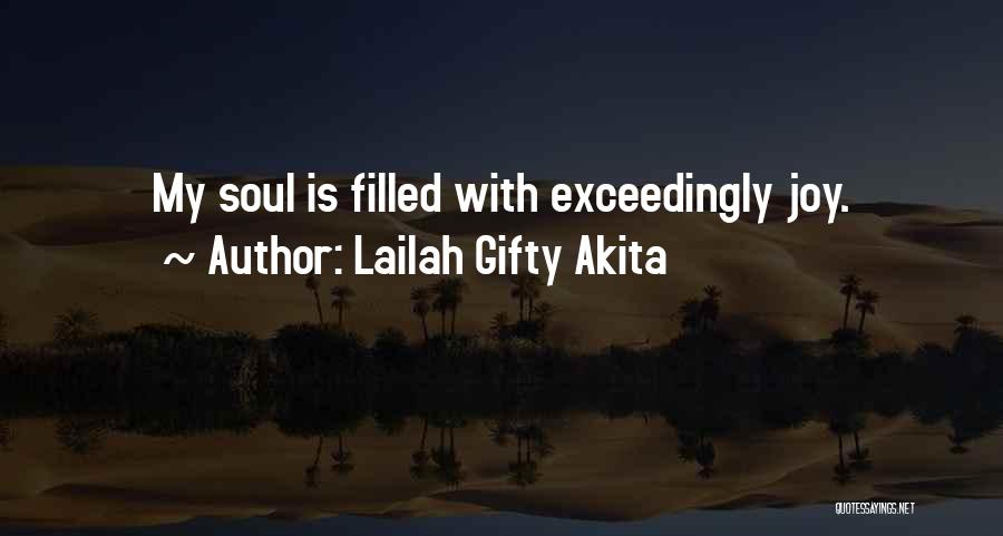 Lailah Gifty Akita Quotes: My Soul Is Filled With Exceedingly Joy.