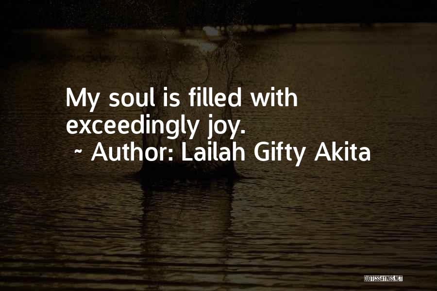 Lailah Gifty Akita Quotes: My Soul Is Filled With Exceedingly Joy.