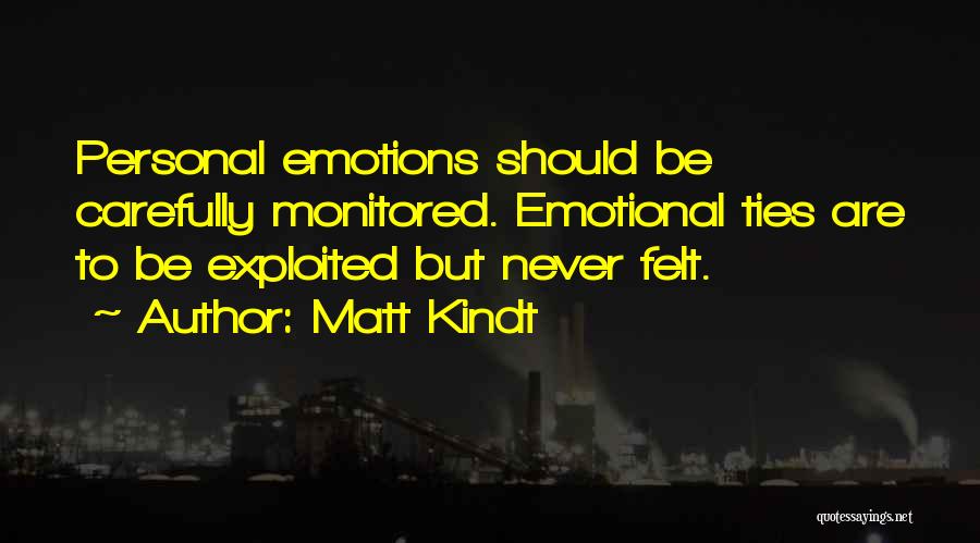 Matt Kindt Quotes: Personal Emotions Should Be Carefully Monitored. Emotional Ties Are To Be Exploited But Never Felt.