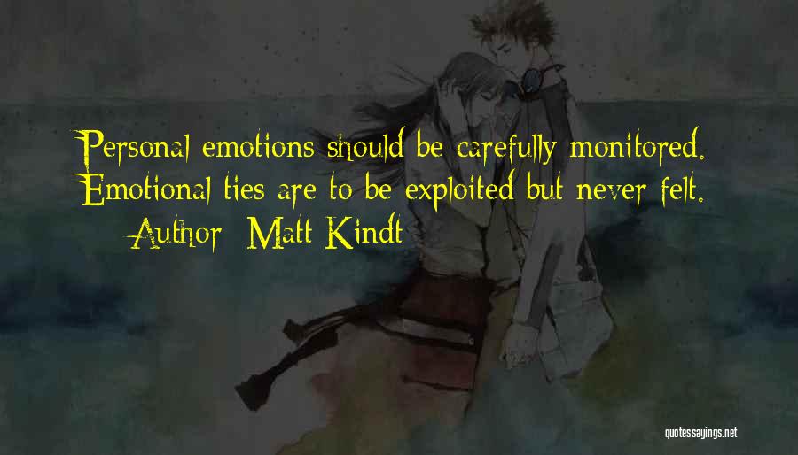 Matt Kindt Quotes: Personal Emotions Should Be Carefully Monitored. Emotional Ties Are To Be Exploited But Never Felt.