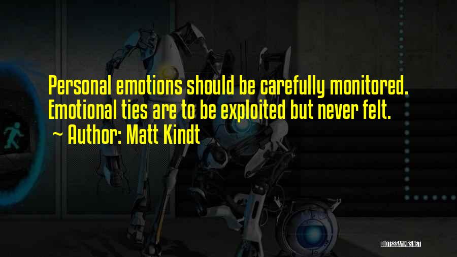 Matt Kindt Quotes: Personal Emotions Should Be Carefully Monitored. Emotional Ties Are To Be Exploited But Never Felt.