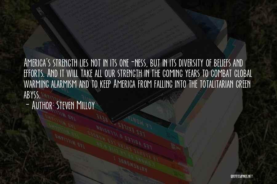 Steven Milloy Quotes: America's Strength Lies Not In Its One-ness, But In Its Diversity Of Beliefs And Efforts. And It Will Take All