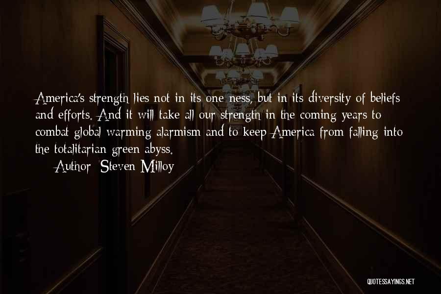 Steven Milloy Quotes: America's Strength Lies Not In Its One-ness, But In Its Diversity Of Beliefs And Efforts. And It Will Take All