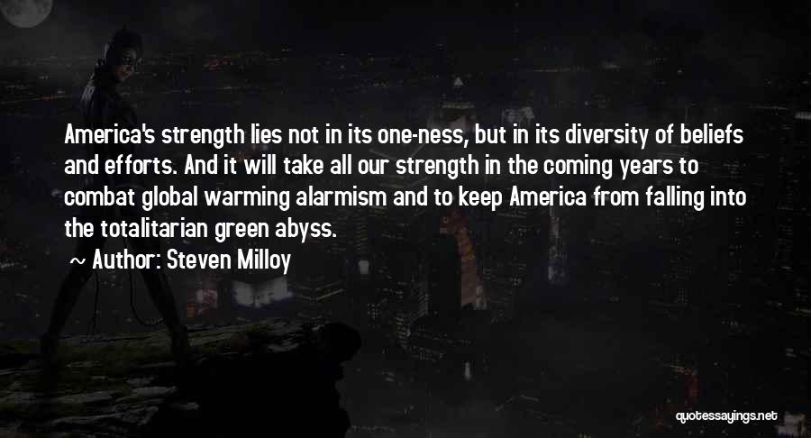 Steven Milloy Quotes: America's Strength Lies Not In Its One-ness, But In Its Diversity Of Beliefs And Efforts. And It Will Take All