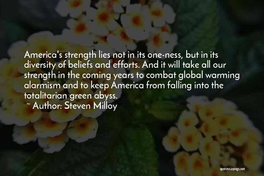 Steven Milloy Quotes: America's Strength Lies Not In Its One-ness, But In Its Diversity Of Beliefs And Efforts. And It Will Take All