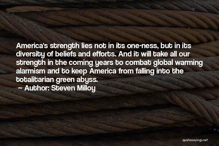 Steven Milloy Quotes: America's Strength Lies Not In Its One-ness, But In Its Diversity Of Beliefs And Efforts. And It Will Take All