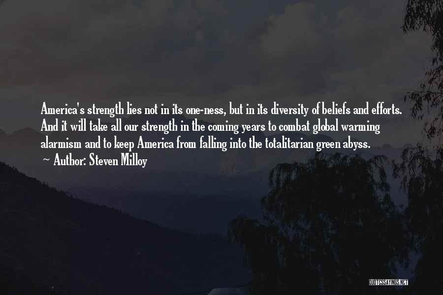 Steven Milloy Quotes: America's Strength Lies Not In Its One-ness, But In Its Diversity Of Beliefs And Efforts. And It Will Take All