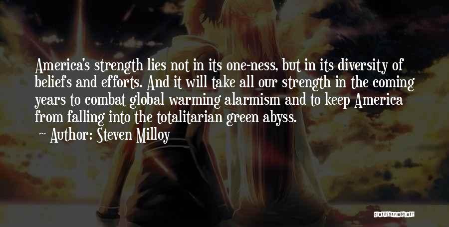 Steven Milloy Quotes: America's Strength Lies Not In Its One-ness, But In Its Diversity Of Beliefs And Efforts. And It Will Take All