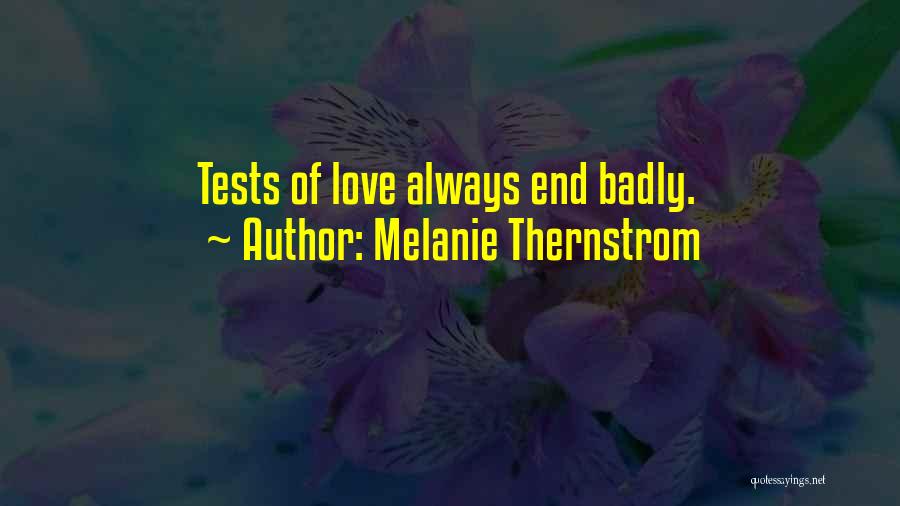 Melanie Thernstrom Quotes: Tests Of Love Always End Badly.