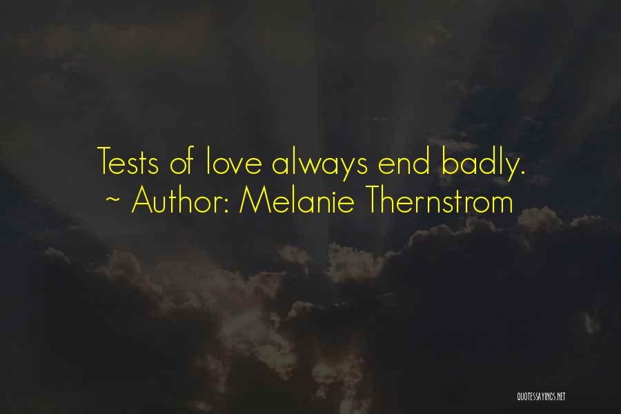 Melanie Thernstrom Quotes: Tests Of Love Always End Badly.