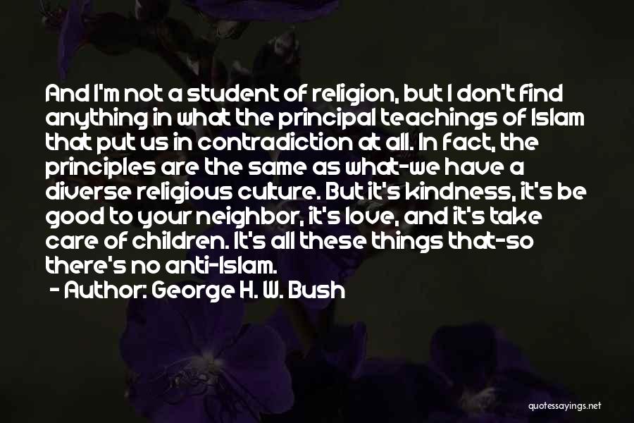 George H. W. Bush Quotes: And I'm Not A Student Of Religion, But I Don't Find Anything In What The Principal Teachings Of Islam That