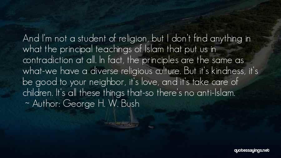 George H. W. Bush Quotes: And I'm Not A Student Of Religion, But I Don't Find Anything In What The Principal Teachings Of Islam That