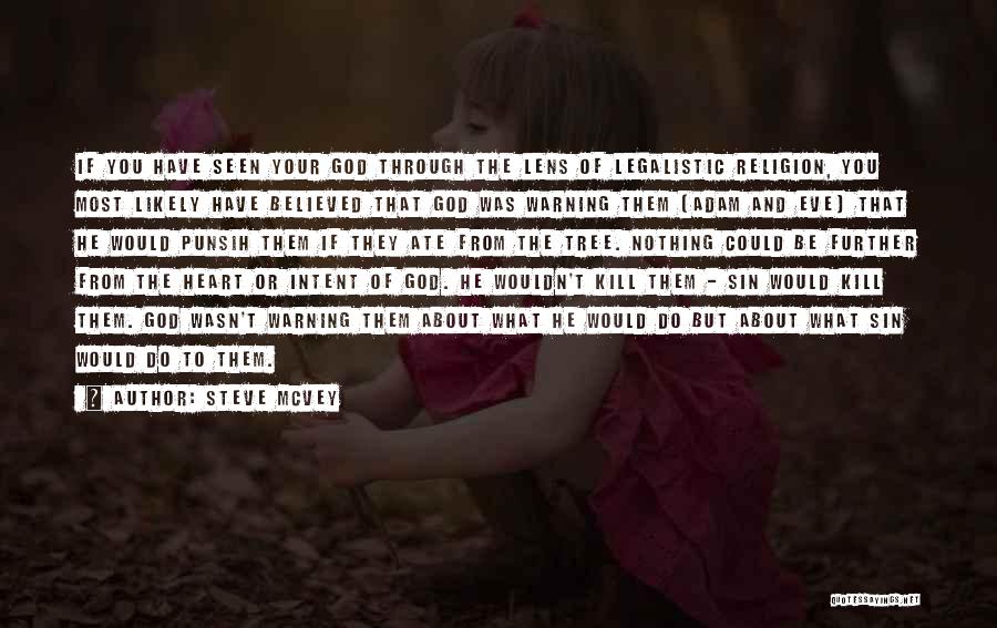 Steve McVey Quotes: If You Have Seen Your God Through The Lens Of Legalistic Religion, You Most Likely Have Believed That God Was