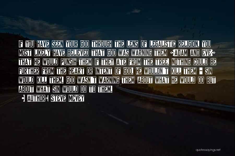 Steve McVey Quotes: If You Have Seen Your God Through The Lens Of Legalistic Religion, You Most Likely Have Believed That God Was