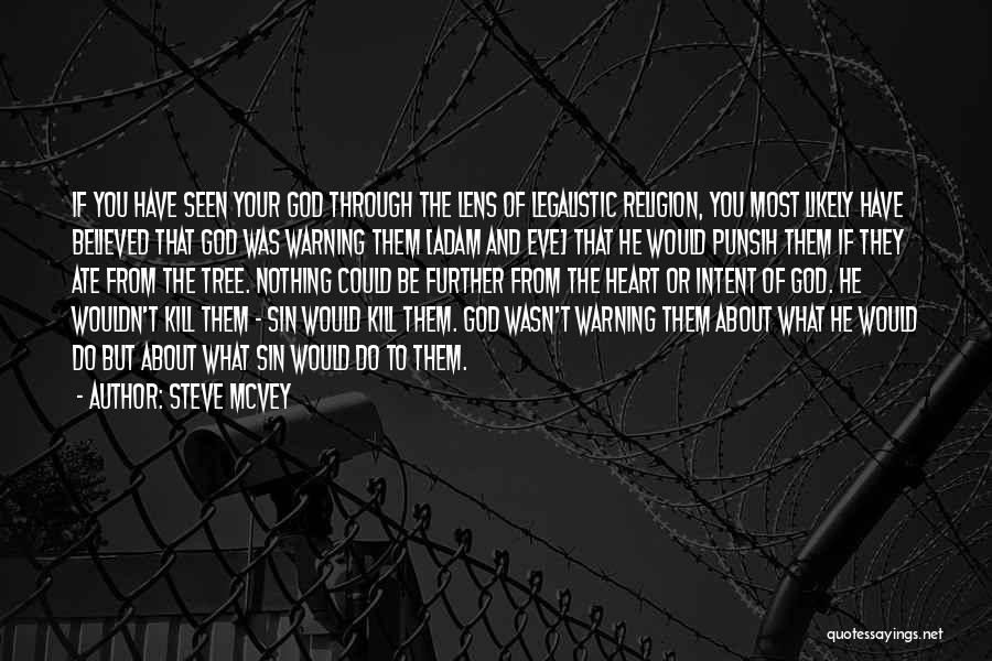 Steve McVey Quotes: If You Have Seen Your God Through The Lens Of Legalistic Religion, You Most Likely Have Believed That God Was