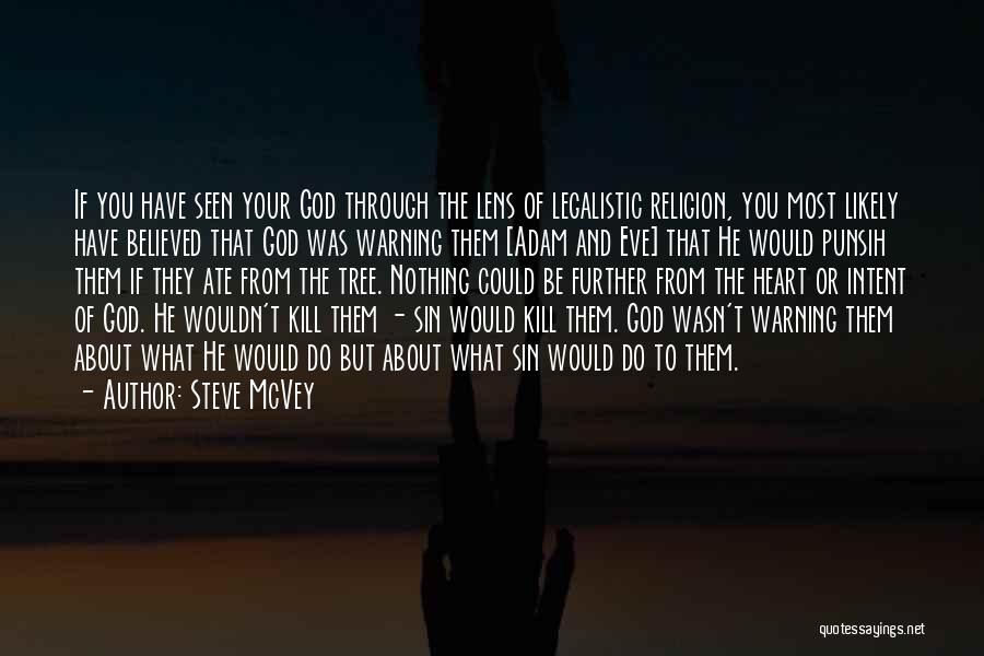 Steve McVey Quotes: If You Have Seen Your God Through The Lens Of Legalistic Religion, You Most Likely Have Believed That God Was