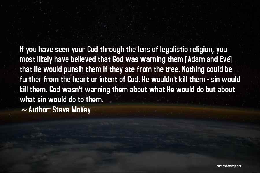 Steve McVey Quotes: If You Have Seen Your God Through The Lens Of Legalistic Religion, You Most Likely Have Believed That God Was
