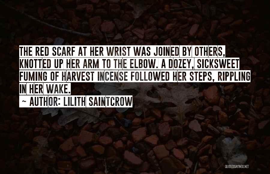 Lilith Saintcrow Quotes: The Red Scarf At Her Wrist Was Joined By Others, Knotted Up Her Arm To The Elbow. A Dozey, Sicksweet