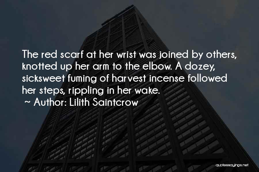 Lilith Saintcrow Quotes: The Red Scarf At Her Wrist Was Joined By Others, Knotted Up Her Arm To The Elbow. A Dozey, Sicksweet