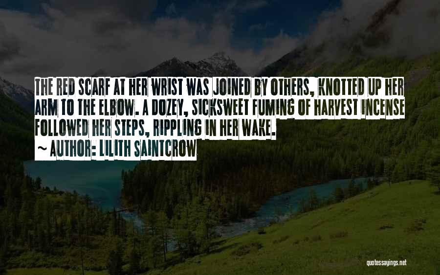 Lilith Saintcrow Quotes: The Red Scarf At Her Wrist Was Joined By Others, Knotted Up Her Arm To The Elbow. A Dozey, Sicksweet