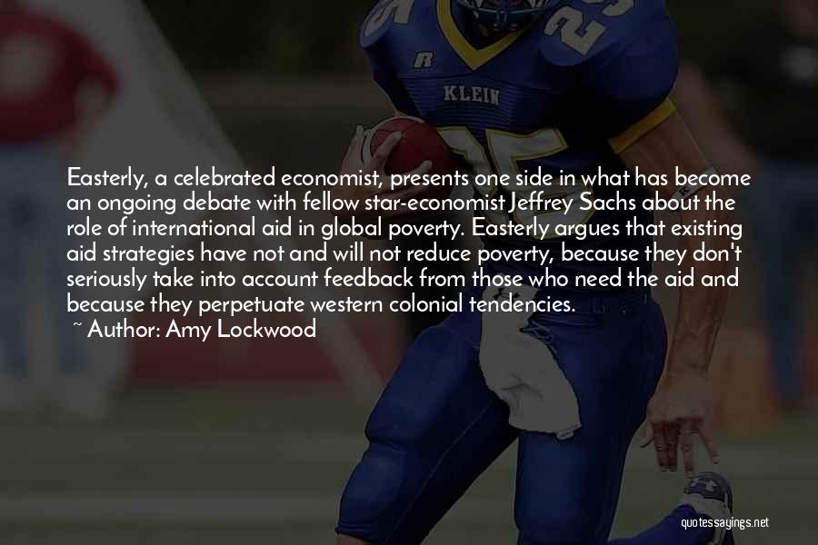 Amy Lockwood Quotes: Easterly, A Celebrated Economist, Presents One Side In What Has Become An Ongoing Debate With Fellow Star-economist Jeffrey Sachs About