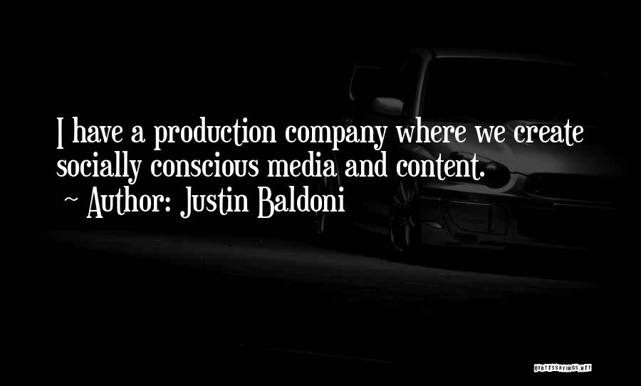 Justin Baldoni Quotes: I Have A Production Company Where We Create Socially Conscious Media And Content.