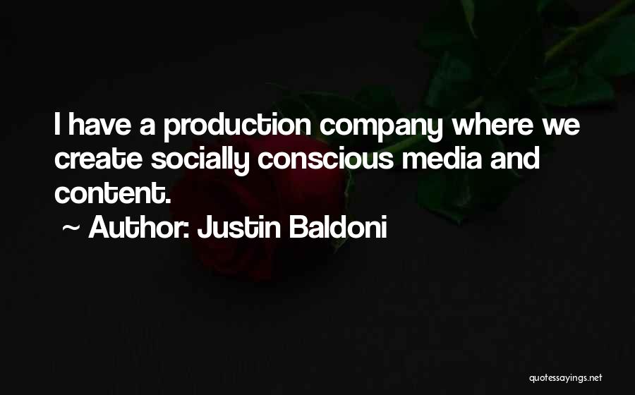 Justin Baldoni Quotes: I Have A Production Company Where We Create Socially Conscious Media And Content.