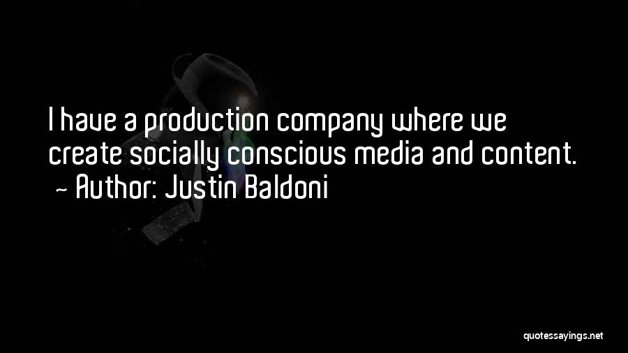 Justin Baldoni Quotes: I Have A Production Company Where We Create Socially Conscious Media And Content.