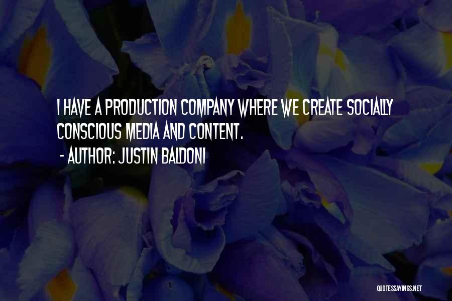 Justin Baldoni Quotes: I Have A Production Company Where We Create Socially Conscious Media And Content.