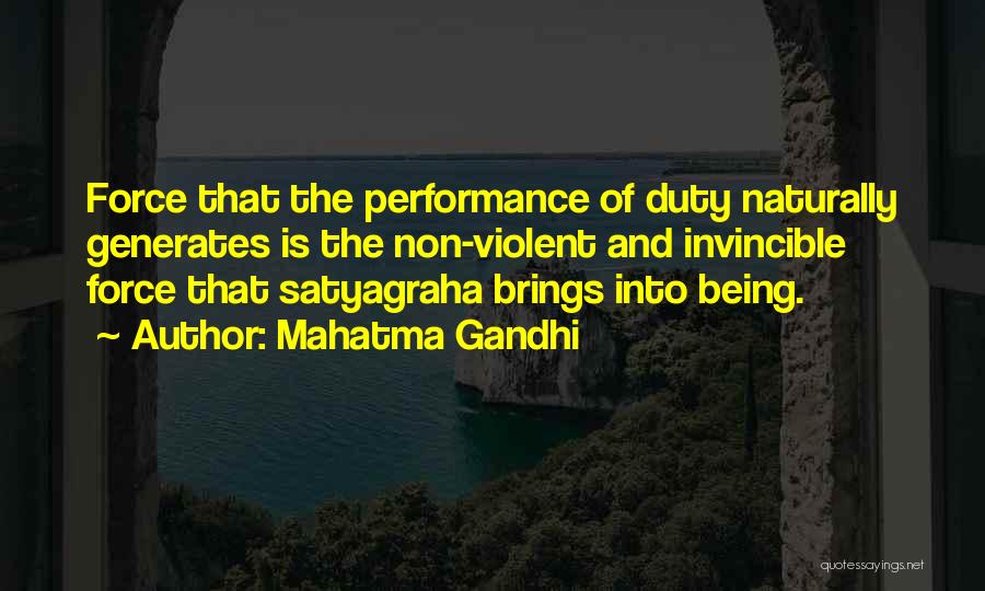 Mahatma Gandhi Quotes: Force That The Performance Of Duty Naturally Generates Is The Non-violent And Invincible Force That Satyagraha Brings Into Being.