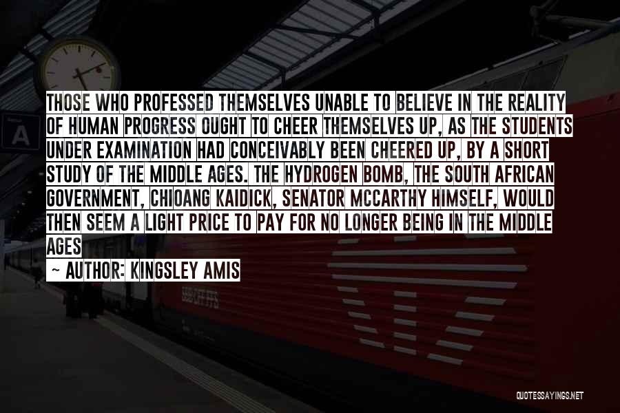 Kingsley Amis Quotes: Those Who Professed Themselves Unable To Believe In The Reality Of Human Progress Ought To Cheer Themselves Up, As The