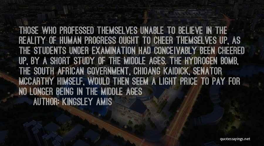 Kingsley Amis Quotes: Those Who Professed Themselves Unable To Believe In The Reality Of Human Progress Ought To Cheer Themselves Up, As The