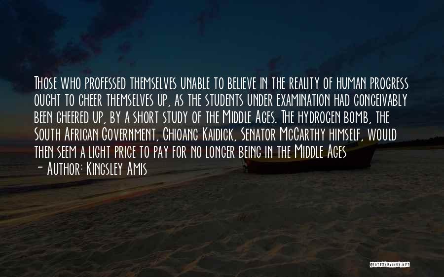 Kingsley Amis Quotes: Those Who Professed Themselves Unable To Believe In The Reality Of Human Progress Ought To Cheer Themselves Up, As The