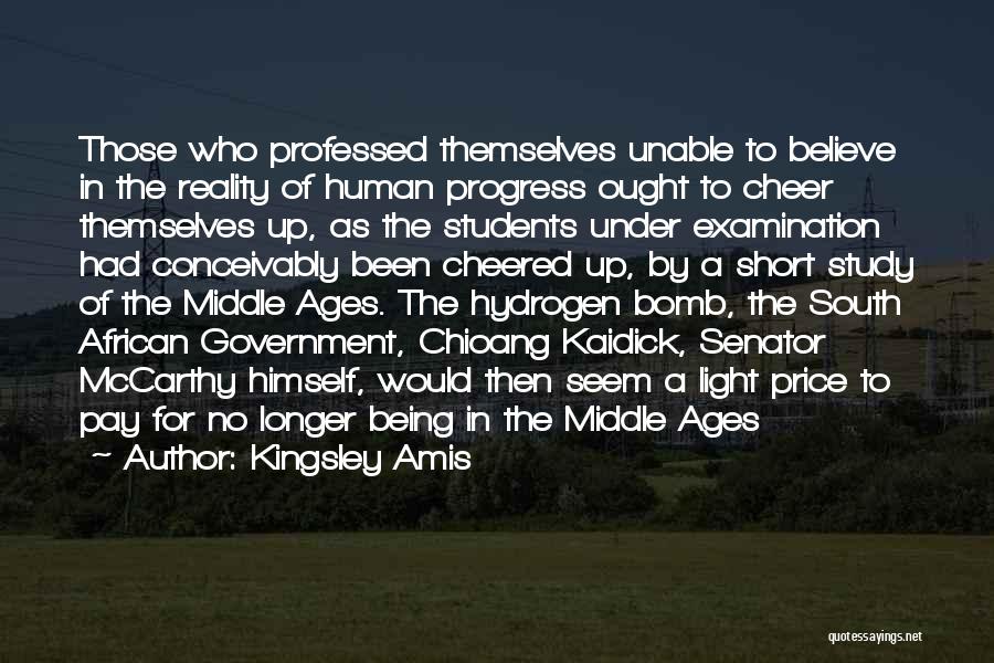 Kingsley Amis Quotes: Those Who Professed Themselves Unable To Believe In The Reality Of Human Progress Ought To Cheer Themselves Up, As The