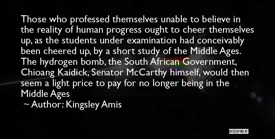 Kingsley Amis Quotes: Those Who Professed Themselves Unable To Believe In The Reality Of Human Progress Ought To Cheer Themselves Up, As The