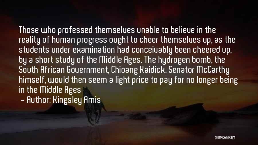 Kingsley Amis Quotes: Those Who Professed Themselves Unable To Believe In The Reality Of Human Progress Ought To Cheer Themselves Up, As The