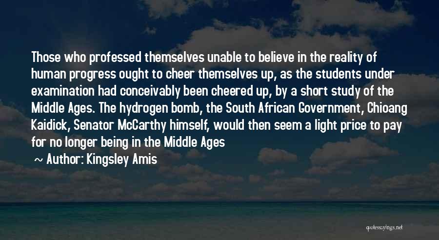 Kingsley Amis Quotes: Those Who Professed Themselves Unable To Believe In The Reality Of Human Progress Ought To Cheer Themselves Up, As The